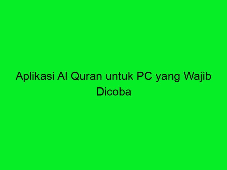 Aplikasi Al Quran Untuk PC Yang Wajib Dicoba - Trans Vision