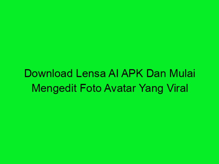 Download Lensa Ai Apk Dan Mulai Mengedit Foto Avatar Yang Viral Trans Vision 8567